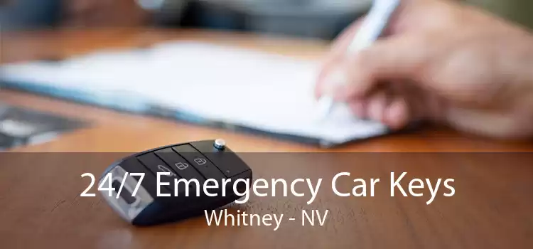24/7 Emergency Car Keys Whitney - NV