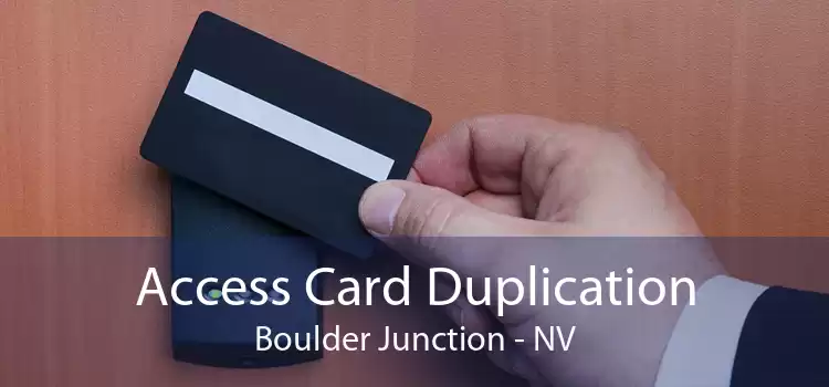 Access Card Duplication Boulder Junction - NV