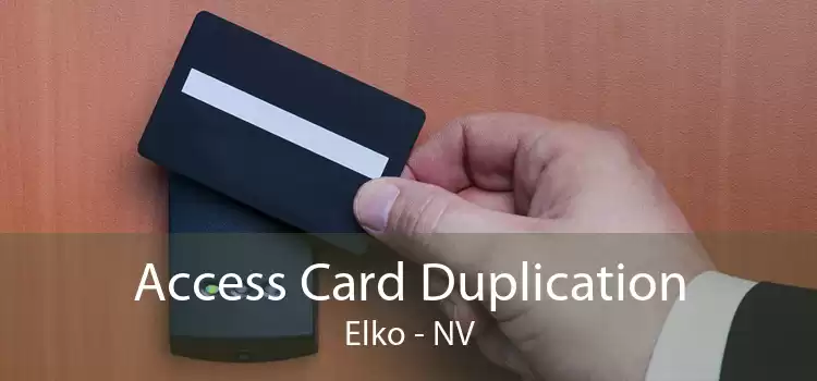Access Card Duplication Elko - NV