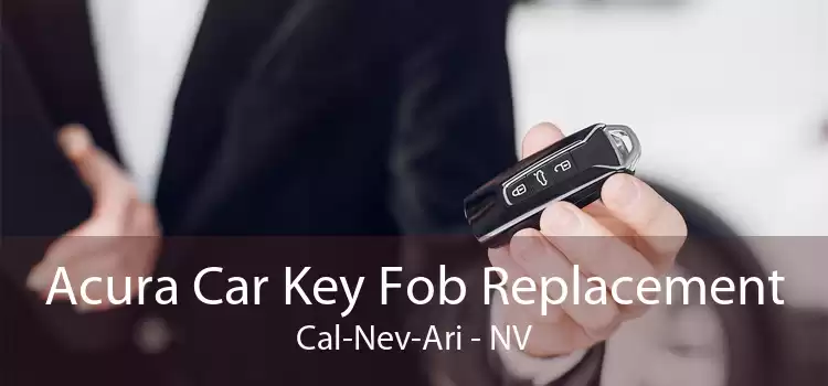 Acura Car Key Fob Replacement Cal-Nev-Ari - NV