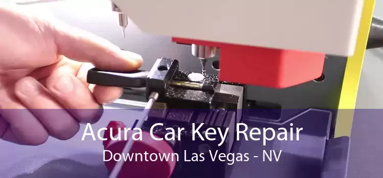 Acura Car Key Repair Downtown Las Vegas - NV