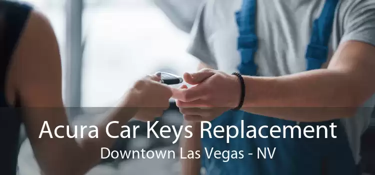 Acura Car Keys Replacement Downtown Las Vegas - NV