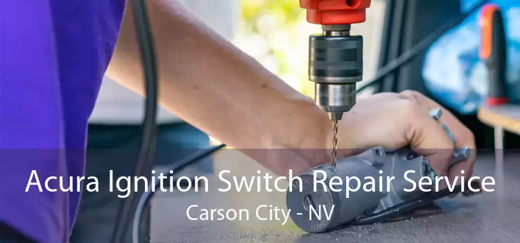 Acura Ignition Switch Repair Service Carson City - NV