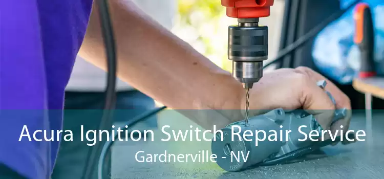 Acura Ignition Switch Repair Service Gardnerville - NV