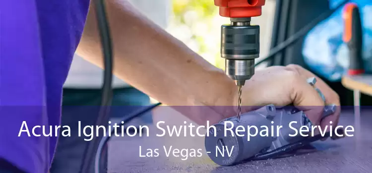 Acura Ignition Switch Repair Service Las Vegas - NV