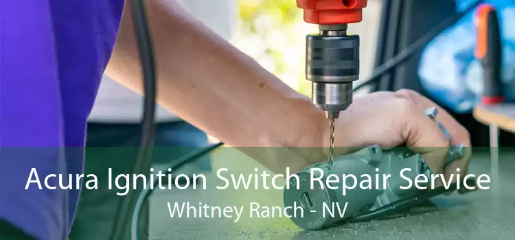 Acura Ignition Switch Repair Service Whitney Ranch - NV