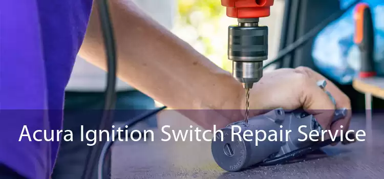 Acura Ignition Switch Repair Service 