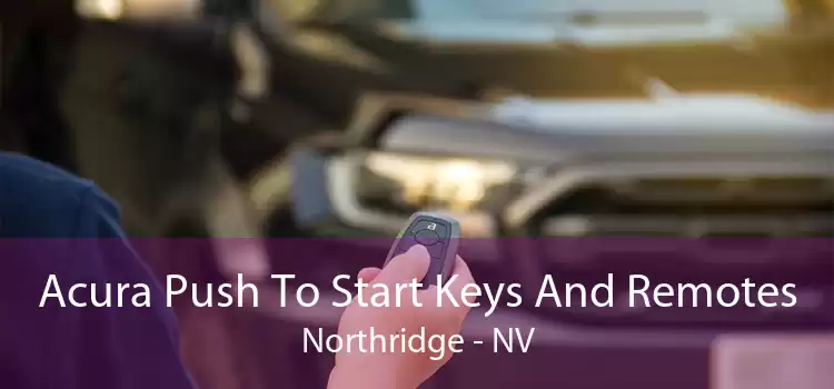 Acura Push To Start Keys And Remotes Northridge - NV