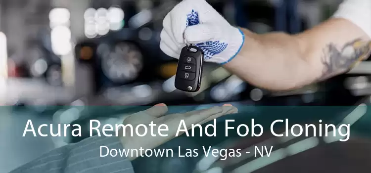 Acura Remote And Fob Cloning Downtown Las Vegas - NV