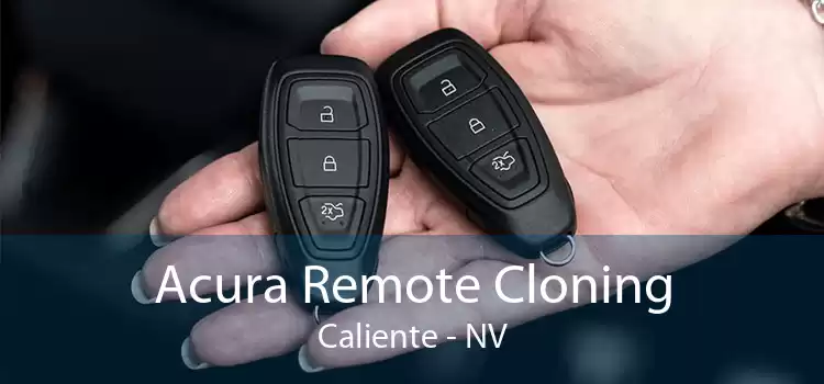 Acura Remote Cloning Caliente - NV