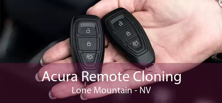 Acura Remote Cloning Lone Mountain - NV