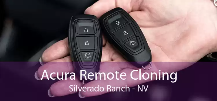 Acura Remote Cloning Silverado Ranch - NV