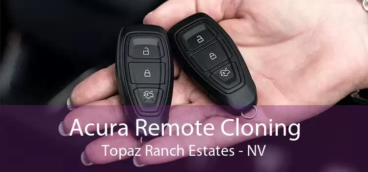 Acura Remote Cloning Topaz Ranch Estates - NV