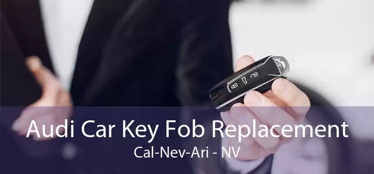 Audi Car Key Fob Replacement Cal-Nev-Ari - NV