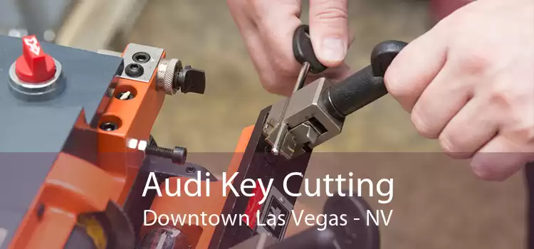 Audi Key Cutting Downtown Las Vegas - NV