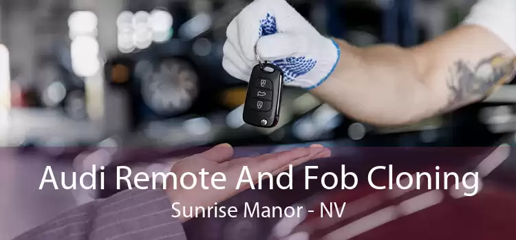 Audi Remote And Fob Cloning Sunrise Manor - NV