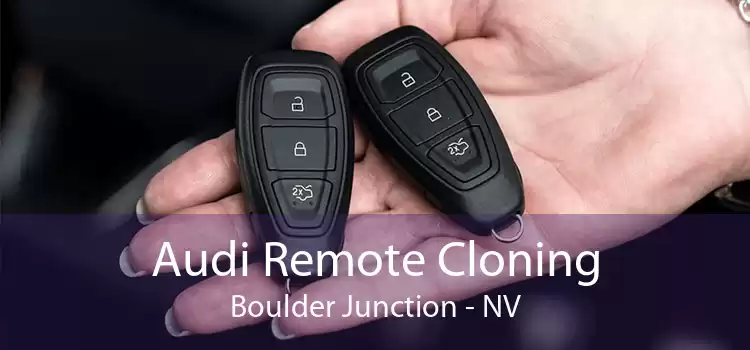 Audi Remote Cloning Boulder Junction - NV