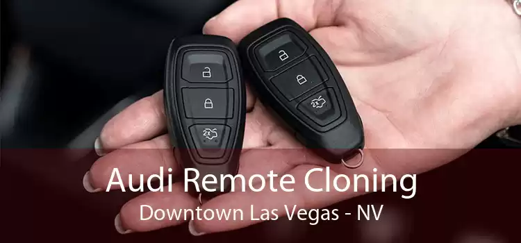 Audi Remote Cloning Downtown Las Vegas - NV