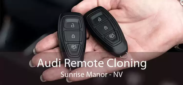 Audi Remote Cloning Sunrise Manor - NV