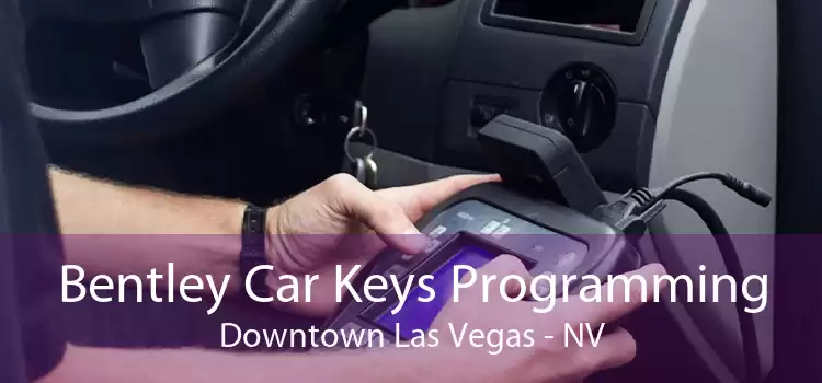 Bentley Car Keys Programming Downtown Las Vegas - NV