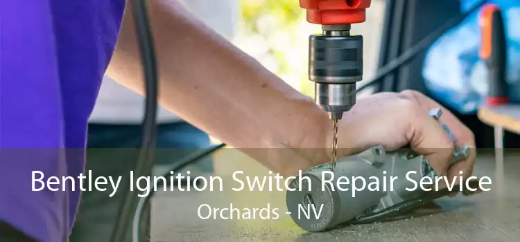 Bentley Ignition Switch Repair Service Orchards - NV