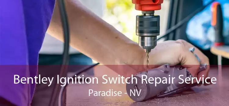 Bentley Ignition Switch Repair Service Paradise - NV
