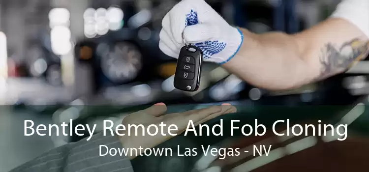 Bentley Remote And Fob Cloning Downtown Las Vegas - NV