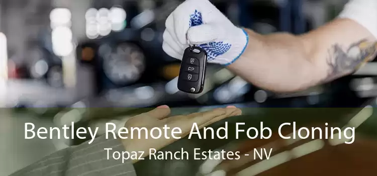 Bentley Remote And Fob Cloning Topaz Ranch Estates - NV