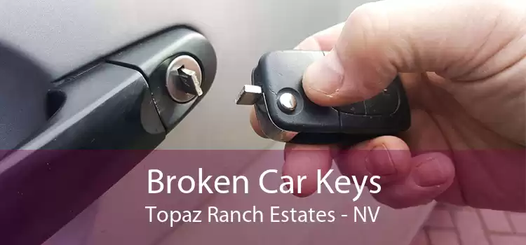 Broken Car Keys Topaz Ranch Estates - NV