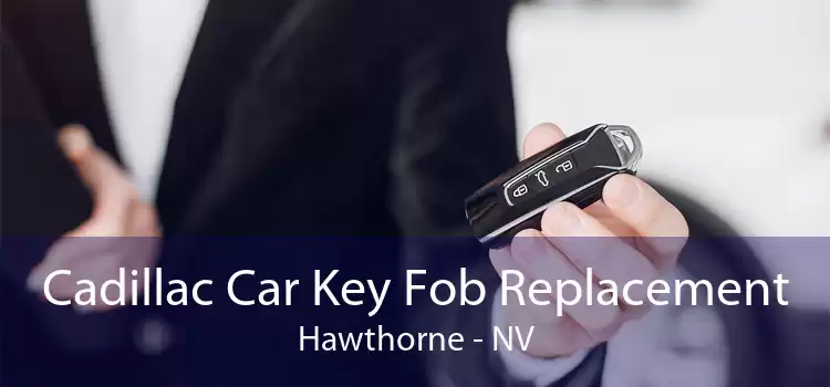 Cadillac Car Key Fob Replacement Hawthorne - NV