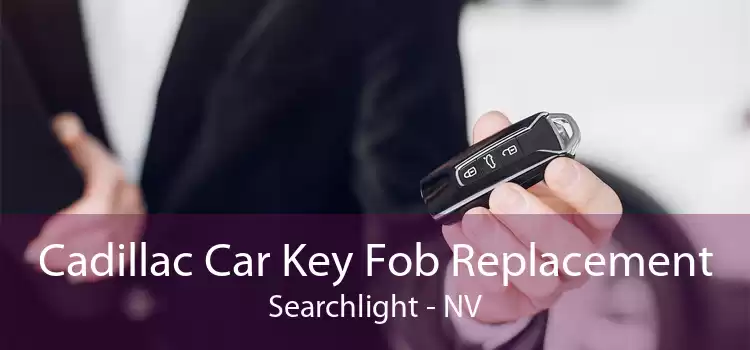 Cadillac Car Key Fob Replacement Searchlight - NV
