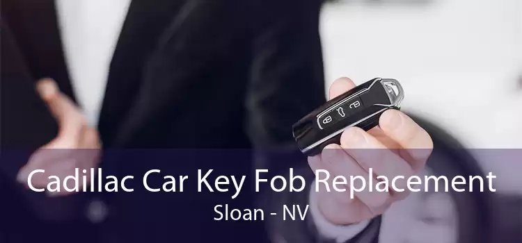 Cadillac Car Key Fob Replacement Sloan - NV