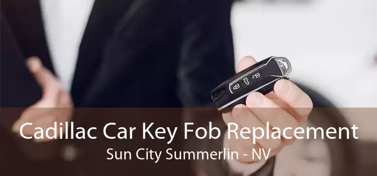 Cadillac Car Key Fob Replacement Sun City Summerlin - NV