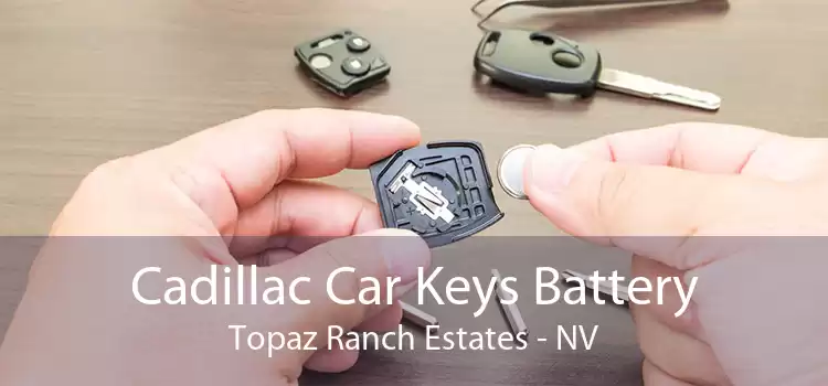 Cadillac Car Keys Battery Topaz Ranch Estates - NV