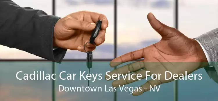 Cadillac Car Keys Service For Dealers Downtown Las Vegas - NV