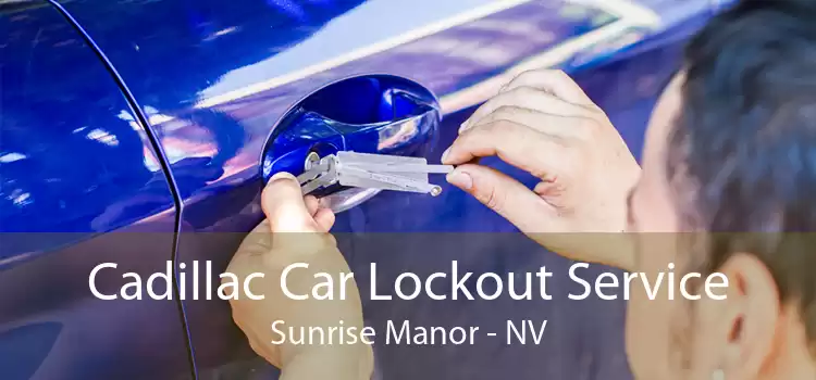 Cadillac Car Lockout Service Sunrise Manor - NV