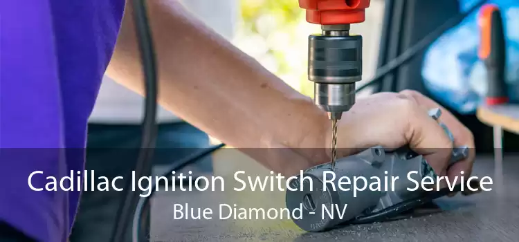 Cadillac Ignition Switch Repair Service Blue Diamond - NV