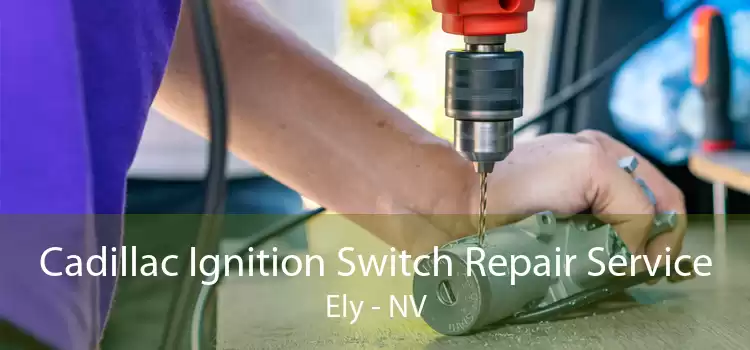 Cadillac Ignition Switch Repair Service Ely - NV