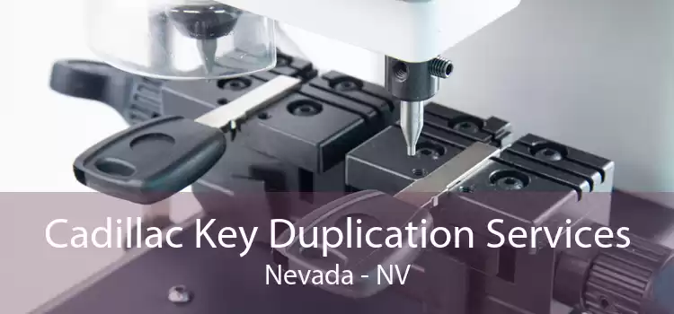 Cadillac Key Duplication Services Nevada - NV