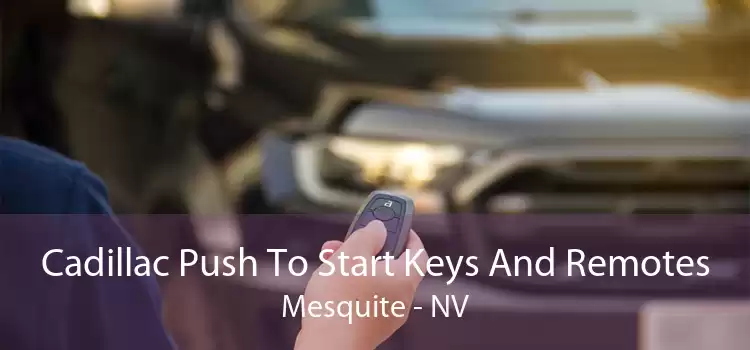 Cadillac Push To Start Keys And Remotes Mesquite - NV