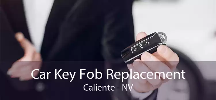 Car Key Fob Replacement Caliente - NV