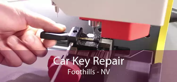 Car Key Repair Foothills - NV