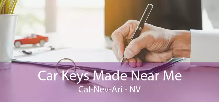 Car Keys Made Near Me Cal-Nev-Ari - NV