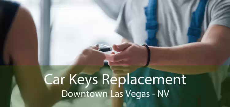 Car Keys Replacement Downtown Las Vegas - NV