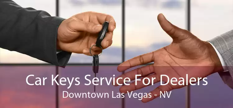 Car Keys Service For Dealers Downtown Las Vegas - NV