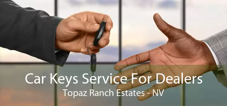 Car Keys Service For Dealers Topaz Ranch Estates - NV