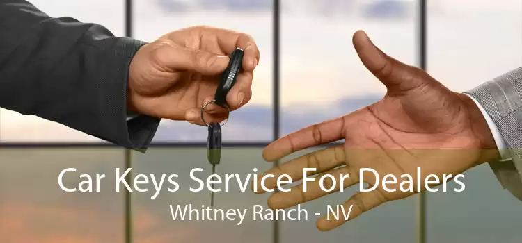 Car Keys Service For Dealers Whitney Ranch - NV
