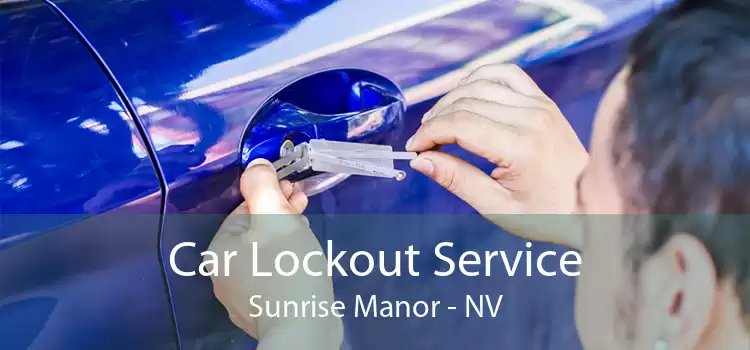 Car Lockout Service Sunrise Manor - NV