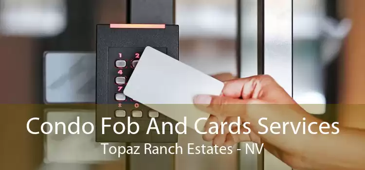 Condo Fob And Cards Services Topaz Ranch Estates - NV