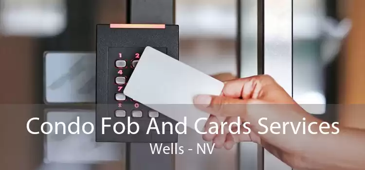 Condo Fob And Cards Services Wells - NV